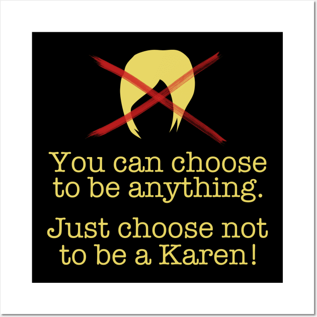 You Can Choose - Don't Be a Karen! Wall Art by KawaiinDoodle